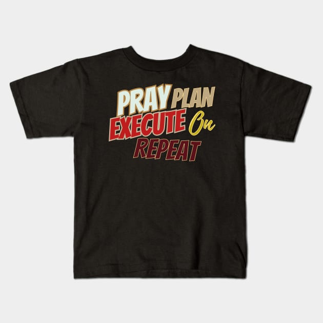 Pray, plan, Execute on repeat Kids T-Shirt by Kikapu creations